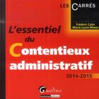 Couverture du livre « L'essentiel du contentieux administratif 2014-2015 » de Frédéric Colin et Marie-Laure Messe aux éditions Gualino Editeur