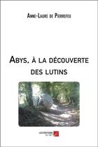 Couverture du livre « Abys, à la decouverte des lutins » de Anne-Laure De Pierrefeu aux éditions Editions Du Net