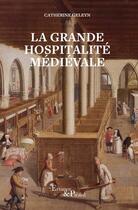 Couverture du livre « La grande hospitalité médievale : hôpitaux et hôtels-dieu du moyen âge central » de Catherine Geleyn aux éditions Actes Sud