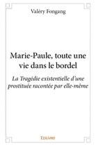 Couverture du livre « Marie-Paule, toute une vie dans le bordel » de Valery Fongang aux éditions Edilivre