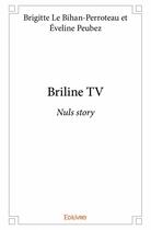 Couverture du livre « Briline TV » de Brigitte Le Bihan-Perroteau et Eveline Peubez aux éditions Edilivre