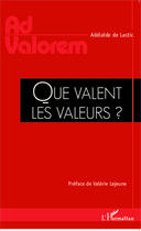 Couverture du livre « Que valent les valeurs ? » de Adelaide De Lastic aux éditions Editions L'harmattan