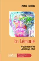 Couverture du livre « En lémurie ; ou guerre et mythe dans l'océan Indien » de Michel Thouillot aux éditions L'harmattan