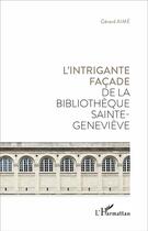 Couverture du livre « L'intrigante façade de la bibliothèque Sainte Genviève » de Aime Gerard aux éditions L'harmattan