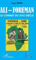 Couverture du livre « Ali - Foreman ; le combat du (XXe) siècle » de Jean Mpisi aux éditions L'harmattan