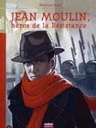 Couverture du livre « Jean Moulin, héros de la Résistance » de Bertrand Solet aux éditions Oskar