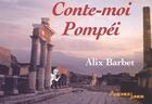 Couverture du livre « Conte-moi Pompéï (3e édition) » de Barbet Alix aux éditions Ausonius