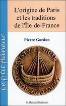 Couverture du livre « L'origine de Paris et les traditions de l'Ile de France » de Pierre Gordon aux éditions Mercure Dauphinois