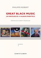 Couverture du livre « Great black music ; un parcours en 110 albums essentiels » de Philippe Robert aux éditions Le Mot Et Le Reste