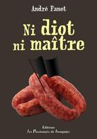 Couverture du livre « Ni idiot ni maître » de Andre Fanet aux éditions Les Passionnes De Bouquins