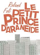Couverture du livre « Le petit prince d'Aranéide » de Roland Foli aux éditions Le Texte Vivant