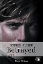 Couverture du livre « Betrayed : Intégrale Tomes 1 à 3 » de Sophie Auger aux éditions Nisha Et Caetera