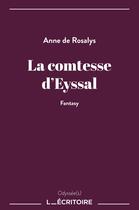 Couverture du livre « La comtesse d'Eyssal » de Anne De Rosalys aux éditions L'ecritoire