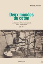 Couverture du livre « Deux mondes du coton : Le colonialisme et l'économie régionale dans le Soudan francais (1800-1946) » de Richard L. Roberts aux éditions Karthala