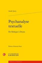 Couverture du livre « Psychanalyse textuelle ; de Sénèque à Duras » de Andre Jarry aux éditions Classiques Garnier