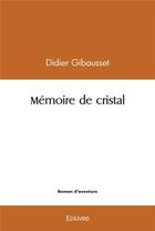 Couverture du livre « Memoire de cristal » de Didier Gibausset aux éditions Edilivre