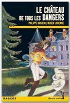 Couverture du livre « Le château de tous les dangers » de Roger Judenne et Philippe Barbeau aux éditions Rageot