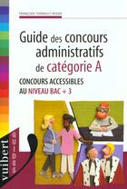 Couverture du livre « Guide Des Concours Administratifs Categorie A » de Thiebault-Roger aux éditions Vuibert