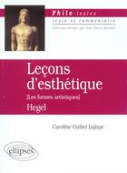 Couverture du livre « Hegel, lecons d'esthetique (les formes artistiques) » de Guibet Lafaye aux éditions Ellipses