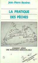 Couverture du livre « La pratique des pêches ; comment gérer une ressource renouvelable » de Jean-Pierre Reveret aux éditions L'harmattan