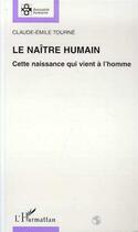 Couverture du livre « LE NAÎTRE HUMAIN » de Claude-Emile Tourne aux éditions L'harmattan