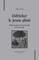 Couverture du livre « Défricher le jeune plant ; étude du genre de la nouvelle au moyen âge » de Nelly Labere aux éditions Honore Champion