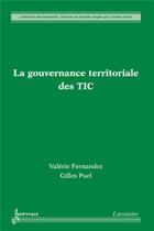 Couverture du livre « La gouvernance territoriale des TIC » de Gilles Puel et Valerie Fernandez aux éditions Hermes Science Publications