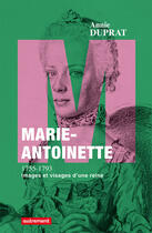 Couverture du livre « Marie-Antoinette 1755-1793 ; images et visages d'une reine » de Annie Duprat aux éditions Autrement