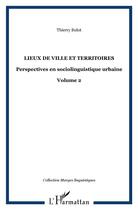 Couverture du livre « Lieux de ville et territoires - perspectives en sociolinguistique urbaine - volume 2 » de Thierry Bulot aux éditions L'harmattan