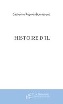 Couverture du livre « HISTOIRE D'IL » de Catherine Regnier-Bonnissent aux éditions Le Manuscrit