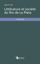 Couverture du livre « Littérature et société du rio de la Plata » de Edgard Vidal aux éditions Publibook