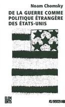 Couverture du livre « De la guerre comme politique étrangère des Etats-Unis (4e édition) » de Noam Chomsky aux éditions Agone