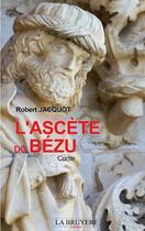 Couverture du livre « L'ASCETE DU BEZU » de Jacquot Robert aux éditions La Bruyere