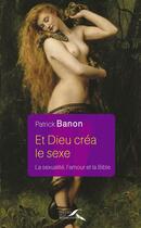 Couverture du livre « Et dieu créa le sexe ; la sexualité ; l'amour et la bible » de Patrick Banon aux éditions Presses De La Renaissance