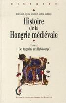 Couverture du livre « Histoire de la Hongrie médiévale Tome 2 ; des Angevins aux Habsbourgs » de Kristo et Kubinyi et Engel aux éditions Pu De Rennes