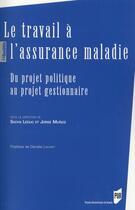 Couverture du livre « Le travail à l'assurance maladie ; du projet politique au projet gestionnaire » de  aux éditions Pu De Rennes