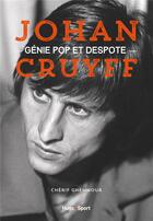 Couverture du livre « Johan Cruyff ; génie pop et despote » de Cherif Ghemmour aux éditions Hugo Sport