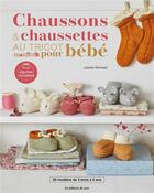 Couverture du livre « Chaussons & chaussettes au tricot pour bébé : 20 modèles de 3 mois à 2 ans » de Juliette Michelet aux éditions De Saxe