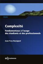Couverture du livre « Complexité ; fondamentaux » de Jean-Yves Rossignol aux éditions Edp Sciences