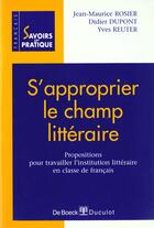 Couverture du livre « S'approprier le champ litteraire propositions didactiques » de Rosier aux éditions De Boeck