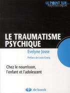 Couverture du livre « Le traumatisme psychique ; chez le nourrisson, l'enfant et l'adolescent » de Evelyne Josse aux éditions De Boeck Superieur
