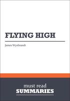 Couverture du livre « Summary: Flying High : Review and Analysis of Wynbrandt's Book » de Businessnews Publish aux éditions Business Book Summaries