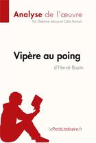 Couverture du livre « Vipère au poing d'Hervé Bazin » de Delphine Leloup et Cel Ramain aux éditions Lepetitlitteraire.fr
