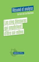 Couverture du livre « Les cinq blessures qui empechent d'etre soi-meme (resume et analyse du livre de lise bourbeau) » de Eloy Florent aux éditions 50minutes.fr