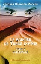 Couverture du livre « Le sorcier de terre infinie, - t02 - le sorcier de terre infinie, » de Moreau J D. aux éditions Edilivre