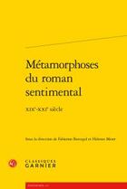 Couverture du livre « Métamorphoses du roman sentimental ; XIXe-XXe siècle » de Helmut Meter et Fabienne Bercegol aux éditions Classiques Garnier