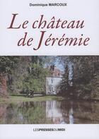 Couverture du livre « Le chateau de jeremie » de Dominique Marcoux aux éditions Presses Du Midi