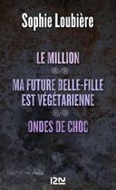 Couverture du livre « Le million ; ma future belle-fille est végétarienne ; ondes de choc » de Sophie Loubiere aux éditions 12-21