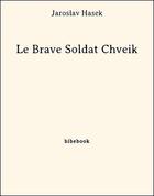 Couverture du livre « Le Brave Soldat Chveik » de Jaroslav Hasek aux éditions Bibebook