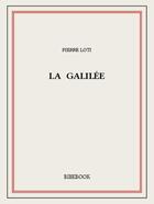 Couverture du livre « La Galilée » de Pierre Loti aux éditions Bibebook